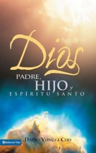 Title: Dios Padre, Hijo y Espíritu Santo, Author: David Yonggi Cho