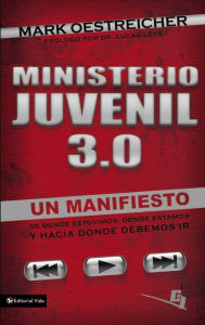 Title: Ministerio juvenil 3.0: Un manifiesto de donde estuvimos, donde estamos y hacia donde debemos ir, Author: Mark Oestreicher