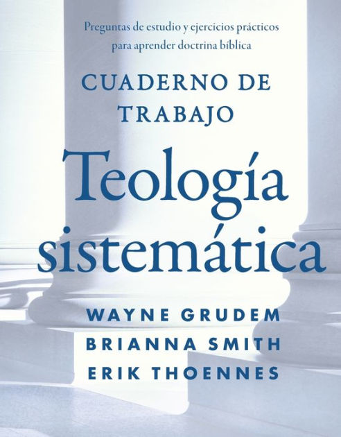 Cuaderno De Trabajo De La Teología Sistemática: Preguntas De Estudio Y ...