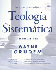 Title: Teología sistemática - Segunda edición: Introducción a la doctrina bíblica, Author: Wayne A. Grudem
