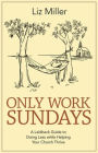 Only Work Sundays: A Laid-Back Guide to Doing Less While Helping Your Church Thrive