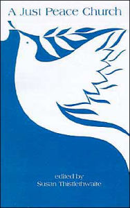 Title: A Just Peace Church: The Peace Theology Development Team, Author: Susan Thistlethwaite