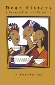 Title: Dear Sisters: A Womanist Practice of Hospitality, Author: N. Lynne Westfield