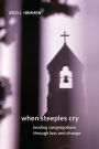 When Steeples Cry: Leading Congregations Through Loss and Change
