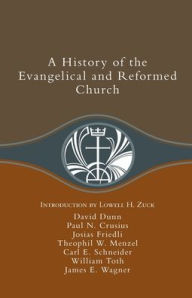 Title: A History of the Evangelical and Reformed Church, Author: David Dunn