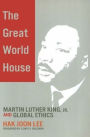 The Great World House: Martin Luther King, JR. and Global Ethics