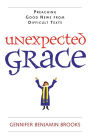 Unexpected Grace: Preaching Good News from Difficult Texts