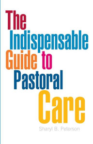 Title: Indispensable Guide to Pastoral Care, Author: Sharyl B. Peterson