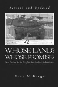 Title: Whose Land? Whose Promise?:: What Christians Are Not Being Told about Israel and the Palestinians (Revised, Updated), Author: Gary M. Burge