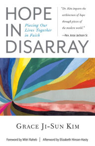 Title: Hope in Disarray: Piecing Our Lives Together in Faith, Author: Grace Ji-Sun Kim