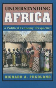 Title: Understanding Africa: A Political Economy Perspective / Edition 1, Author: Richard A. Fredland