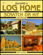 Building a Log Home from Scratch or Kit