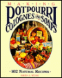 Making Potpourri, Colognes & Soaps: 102 Natural Recipes