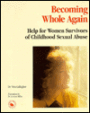 Becoming Whole Again: Help for Survivors of Childhood Sexual Abuse