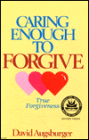 Caring Enough to Forgive--True Forgiveness: Caring Enough to Not Forgive--False Forgiveness