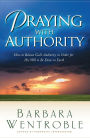 Praying with Authority: How to Release the Authority of Heaven So the Will of God is Done on Earth