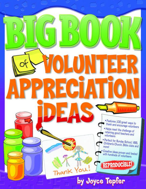 the big book of volunteer appreciation ideas features 100 volunteer recognition ideas