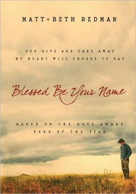 Blessed Be Your Name: You Give and Take Away, My Heart Will Choose to Say