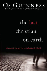 The Last Christian on Earth: Uncover the Enemy's Plot to Undermine the Church