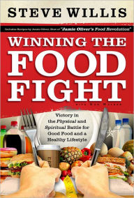 Winning the Food Fight: Victory in the Physical and Spiritual Battle for Good Food and a Healthy Lifestyle