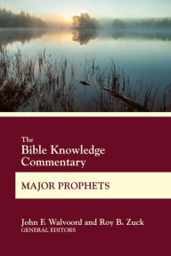 Title: The Bible Knowledge Commentary Major Prophets, Author: John F. Walvoord