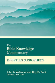 Title: The Bible Knowledge Commentary Epistles and Prophecy, Author: John F. Walvoord