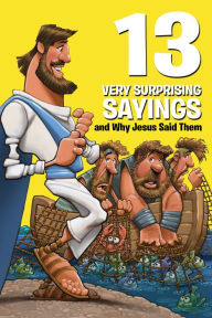 Title: 13 Very Surprising Sayings and Why Jesus Said Them, Author: Mikal Keefer