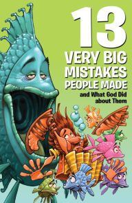 Title: 13 Very Big Mistakes People Made and What God Did about Them, Author: Mikal Keefer