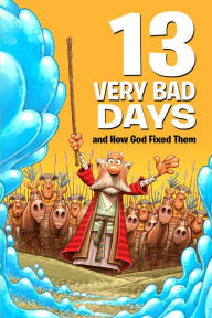 Title: 13 Very Bad Days and How God Fixed Them, Author: Mikal Keefer