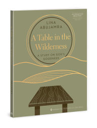 Title: A Table in the Wilderness: A Study on God's Goodness, Author: Lina AbuJamra