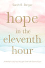 Hope in the Eleventh Hour: A Mother's Journey through Grief with Eternal Eyes