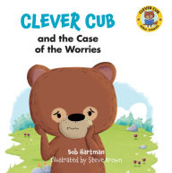 Title: Clever Cub and the Case of the Worries, Author: Bob Hartman