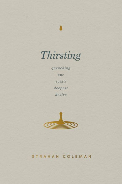 Thirsting: Quenching Our Soul's Deepest Desire