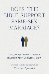 Title: Does the Bible Support Same-Sex Marriage?: 21 Conversations from a Historically Christian View, Author: Preston M. Sprinkle
