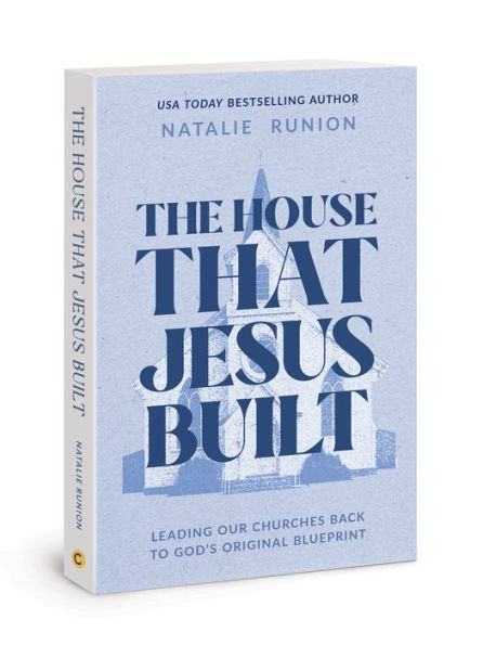 The House That Jesus Built: Leading Our Churches Back to God's Original Blueprint
