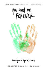 Title: You and Me Forever: Marriage in Light of Eternity, Author: Lisa Chan