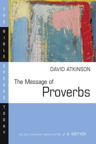 Title: The Message of Proverbs, Author: David J. Atkinson