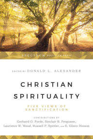 Title: Christian Spirituality: Five Views of Sanctification, Author: Donald Alexander