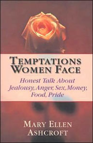 Temptations Women Face: Honest Talk About Jealousy, Anger, Sex, Money, Food, Pride