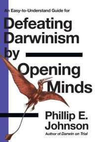 Title: Defeating Darwinism by Opening Minds, Author: Phillip E. Johnson