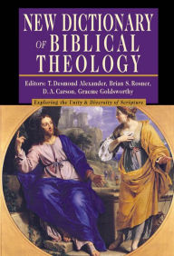 Title: New Dictionary of Biblical Theology: Exploring the Unity Diversity of Scripture, Author: T. Desmond Alexander