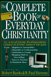 The Complete Book of Everyday Christianity: An A-to-Z Guide to Following Christ in Every Aspect of Life