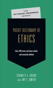 Title: Pocket Dictionary of Ethics: Over 300 Terms Ideas Clearly Concisely Defined, Author: Stanley J. Grenz