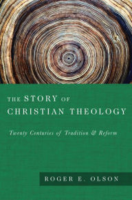 Title: The Story of Christian Theology: Twenty Centuries of Tradition Reform, Author: Roger E. Olson