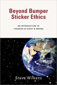 Beyond Bumper Sticker Ethics: An Introduction to Theories of Right and Wrong