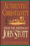 Authentic Christianity: From the Writings of John Stott