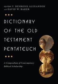 Title: Dictionary of the Old Testament: Pentateuch: A Compendium of Contemporary Biblical Scholarship, Author: T. Desmond Alexander