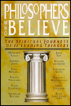 Philosophers Who Believe: The Spiritual Journeys of Eleven Leading Thinkers
