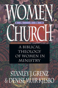 Title: Women in the Church: A Biblical Theology of Women in Ministry, Author: Stanley J. Grenz