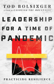 Title: Leadership for a Time of Pandemic: Practicing Resilience, Author: Tod Bolsinger